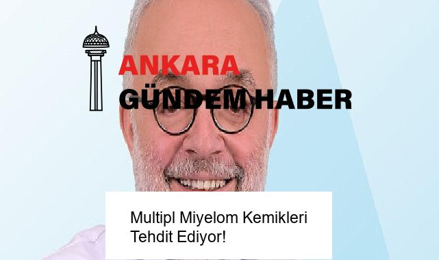 Multipl Miyelom Kemikleri Tehdit Ediyor!