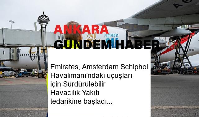 Emirates, Amsterdam Schiphol Havalimanı’ndaki uçuşları için Sürdürülebilir Havacılık Yakıtı tedarikine başladı