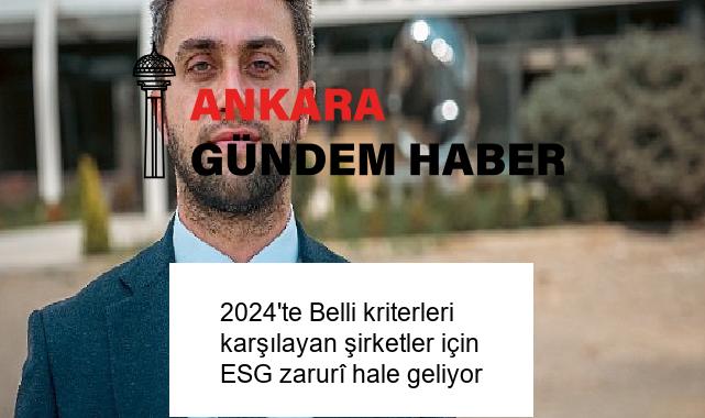 2024’te Belli kriterleri karşılayan şirketler için ESG zarurî hale geliyor