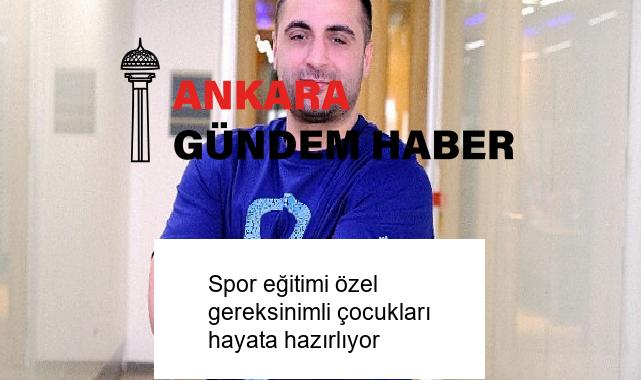Spor eğitimi özel gereksinimli çocukları hayata hazırlıyor
