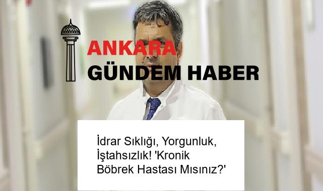 İdrar Sıklığı, Yorgunluk, İştahsızlık! ‘Kronik Böbrek Hastası Mısınız?’