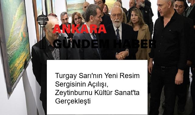 Turgay Sarı’nın Yeni Resim Sergisinin Açılışı, Zeytinburnu Kültür Sanat’ta Gerçekleşti