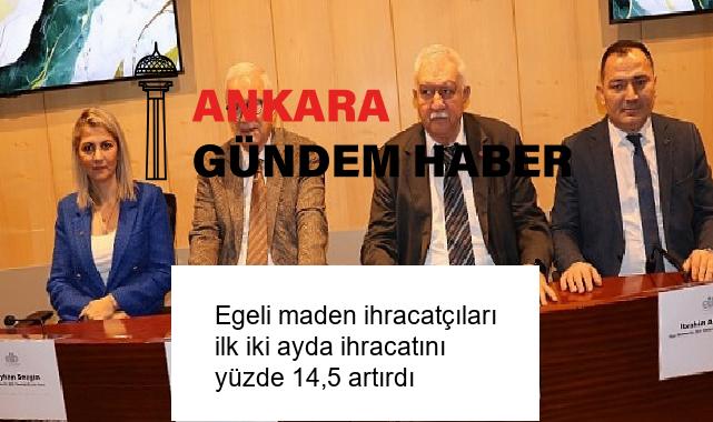 Egeli maden ihracatçıları ilk iki ayda ihracatını yüzde 14,5 artırdı