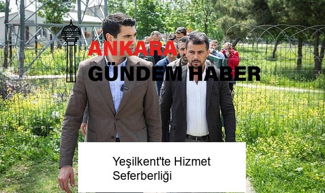 Yeşilkent’te Hizmet Seferberliği