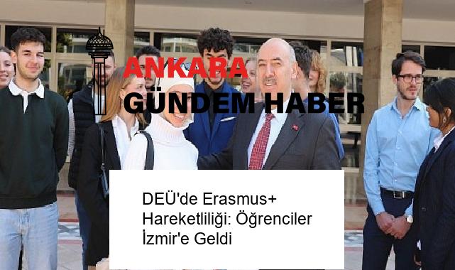 DEÜ’de Erasmus+ Hareketliliği: Öğrenciler İzmir’e Geldi