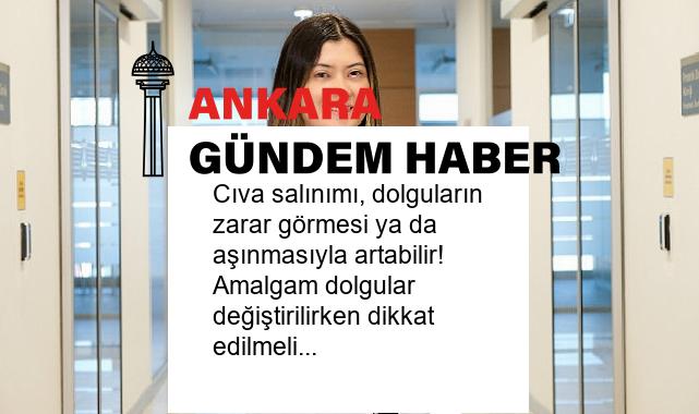 Cıva salınımı, dolguların zarar görmesi ya da aşınmasıyla artabilir! Amalgam dolgular değiştirilirken dikkat edilmeli!