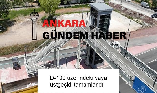 D-100 üzerindeki yaya üstgeçidi tamamlandı