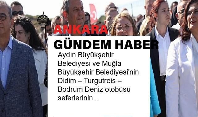 Aydın Büyükşehir Belediyesi ve Muğla Büyükşehir Belediyesi’nin Didim – Turgutreis – Bodrum Deniz otobüsü seferlerinin açılışı, 1 Temmuz Denizcilik ve Kabotaj Bayramı’nda gerçekleştirildi