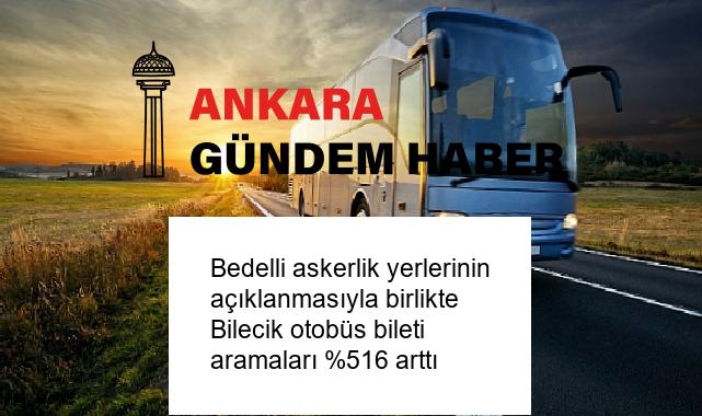 Bedelli askerlik yerlerinin açıklanmasıyla birlikte Bilecik otobüs bileti aramaları %516 arttı