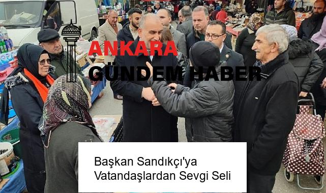 Başkan Sandıkçı’ya Vatandaşlardan Sevgi Seli