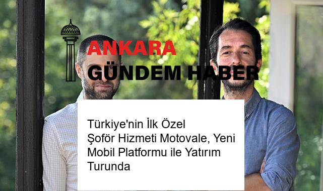 Türkiye’nin İlk Özel Şoför Hizmeti Motovale, Yeni Mobil Platformu ile Yatırım Turunda