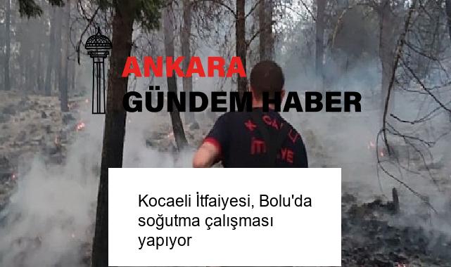 Kocaeli İtfaiyesi, Bolu’da soğutma çalışması yapıyor