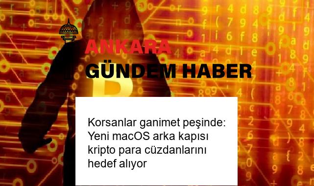 Korsanlar ganimet peşinde: Yeni macOS arka kapısı kripto para cüzdanlarını hedef alıyor