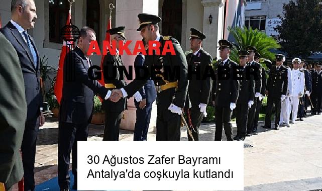 30 Ağustos Zafer Bayramı Antalya’da coşkuyla kutlandı