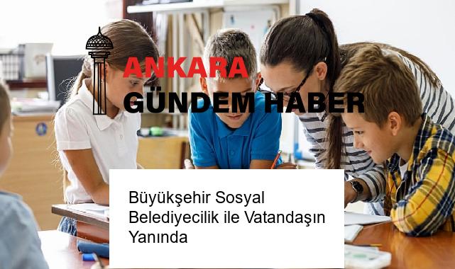 Büyükşehir Sosyal Belediyecilik ile Vatandaşın Yanında