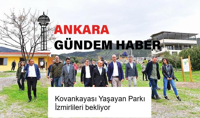 Kovankayası Yaşayan Parkı İzmirlileri bekliyor