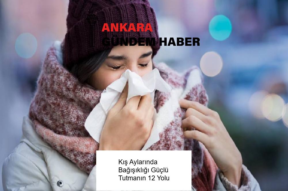 Kış Aylarında Bağışıklığı Güçlü Tutmanın 12 Yolu