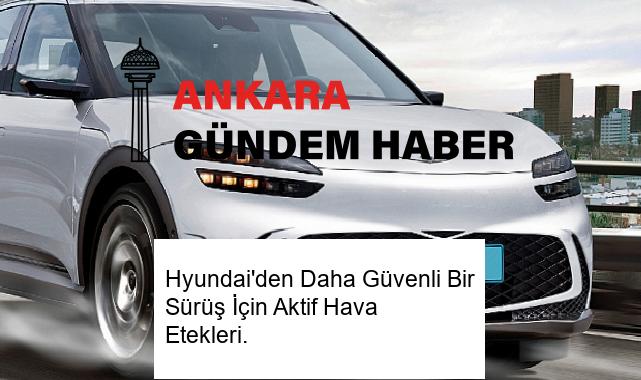 Hyundai’den Daha Güvenli Bir Sürüş İçin Aktif Hava Etekleri.