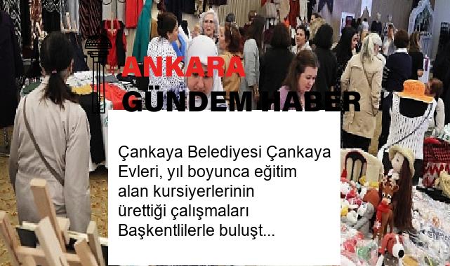 Çankaya Belediyesi Çankaya Evleri, yıl boyunca eğitim alan kursiyerlerinin ürettiği çalışmaları Başkentlilerle buluşturdu