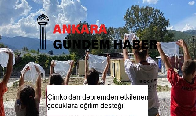 Çimko’dan depremden etkilenen çocuklara eğitim desteği