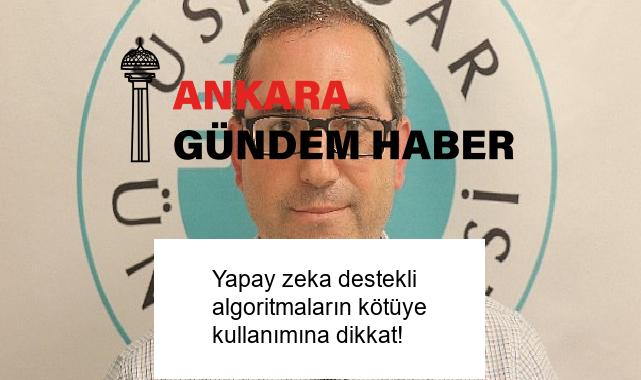 Yapay zeka destekli algoritmaların kötüye kullanımına dikkat!