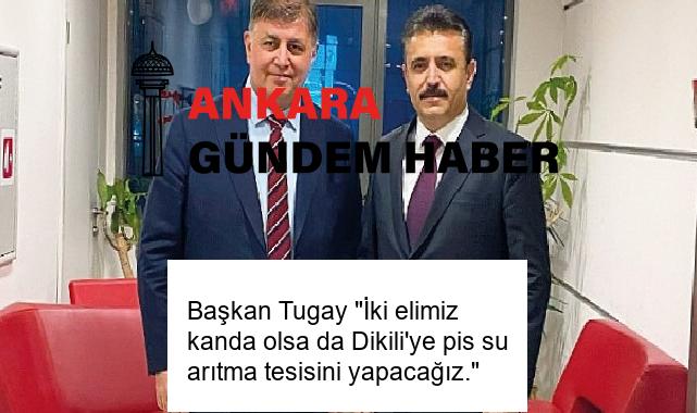 Başkan Tugay “İki elimiz kanda olsa da Dikili’ye pis su arıtma tesisini yapacağız.”