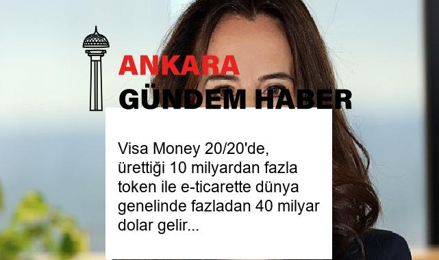 Visa Money 20/20’de, ürettiği 10 milyardan fazla token ile e-ticarette dünya genelinde fazladan 40 milyar dolar gelir yarattığını açıkladı