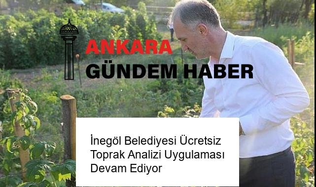 İnegöl Belediyesi Ücretsiz Toprak Analizi Uygulaması Devam Ediyor