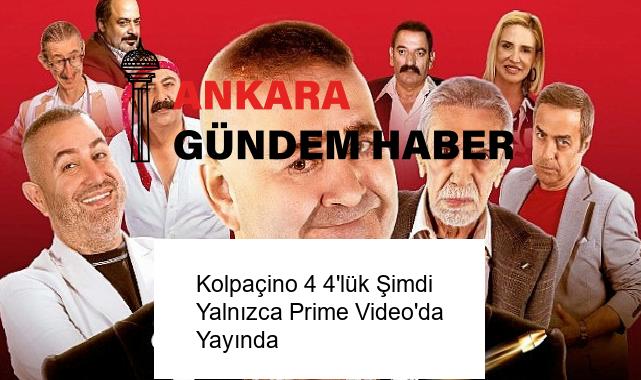 Kolpaçino 4 4’lük Şimdi Yalnızca Prime Video’da Yayında