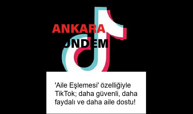 ‘Aile Eşlemesi’ özelliğiyle TikTok; daha güvenli, daha faydalı ve daha aile dostu!