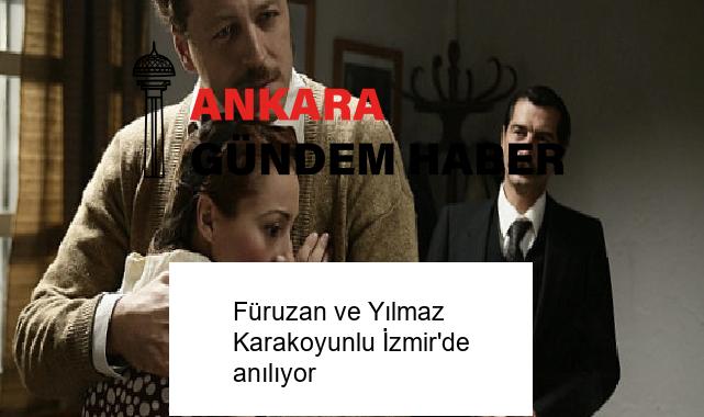 Füruzan ve Yılmaz Karakoyunlu İzmir’de anılıyor