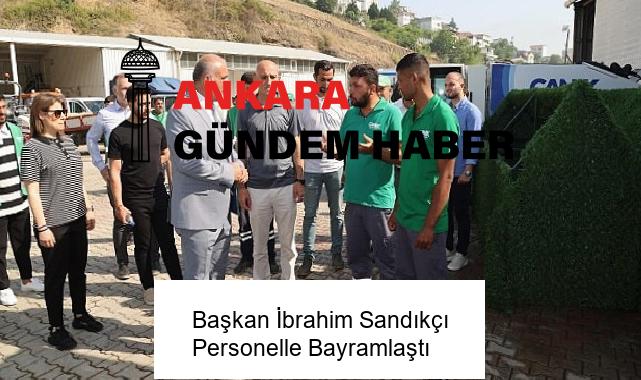 Başkan İbrahim Sandıkçı Personelle Bayramlaştı