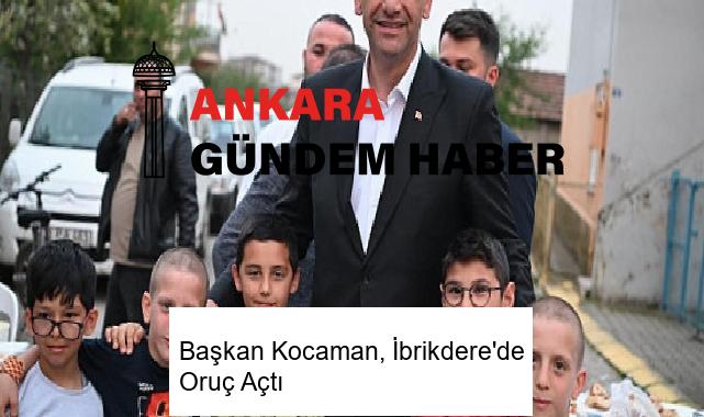 Başkan Kocaman, İbrikdere’de Oruç Açtı