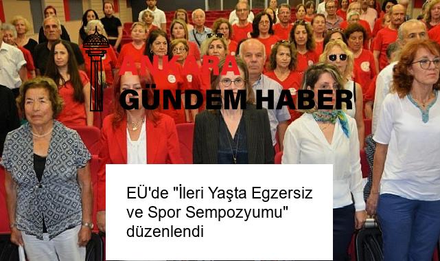 EÜ’de “İleri Yaşta Egzersiz ve Spor Sempozyumu” düzenlendi