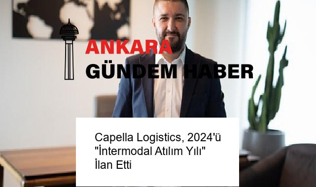 Capella Logistics, 2024’ü “İntermodal Atılım Yılı” İlan Etti
