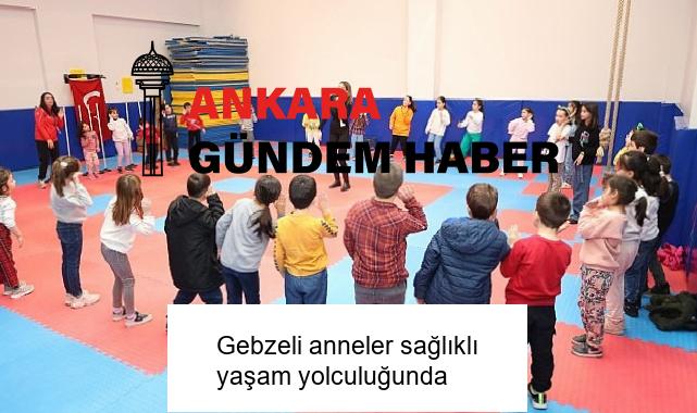 Gebzeli anneler sağlıklı yaşam yolculuğunda