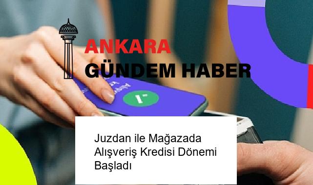 Juzdan ile Mağazada Alışveriş Kredisi Dönemi Başladı