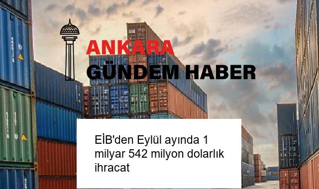 EİB’den Eylül ayında 1 milyar 542 milyon dolarlık ihracat