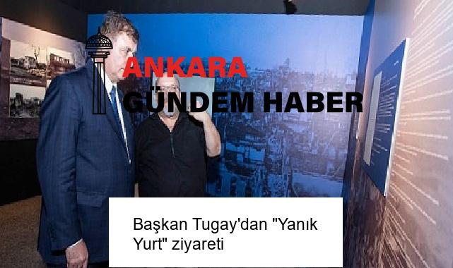 Başkan Tugay’dan “Yanık Yurt” ziyareti