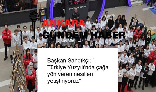 Başkan Sandıkçı: ” Türkiye Yüzyılı’nda çağa yön veren nesilleri yetiştiriyoruz”
