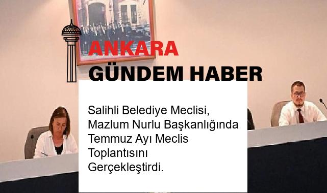 Salihli Belediye Meclisi, Mazlum Nurlu Başkanlığında Temmuz Ayı Meclis Toplantısını Gerçekleştirdi.
