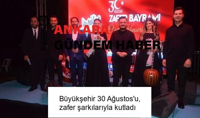 Büyükşehir 30 Ağustos’u, zafer şarkılarıyla kutladı