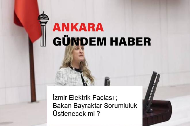 İzmir Elektrik Faciası ; Bakan Bayraktar Sorumluluk Üstlenecek mi ?