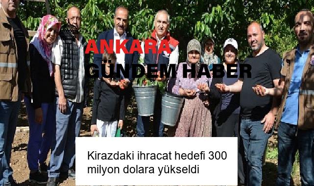 Kirazdaki ihracat hedefi 300 milyon dolara yükseldi