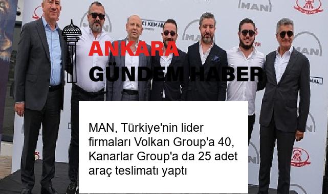 MAN, Türkiye’nin lider firmaları Volkan Group’a 40, Kanarlar Group’a da 25 adet araç teslimatı yaptı
