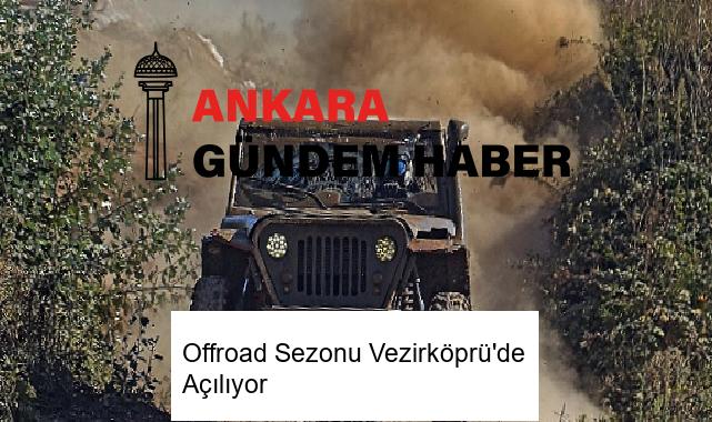 Offroad Sezonu Vezirköprü’de Açılıyor