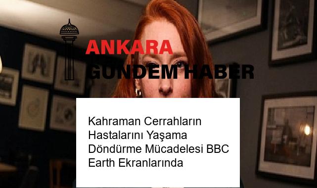 Kahraman Cerrahların Hastalarını Yaşama Döndürme Mücadelesi BBC Earth Ekranlarında