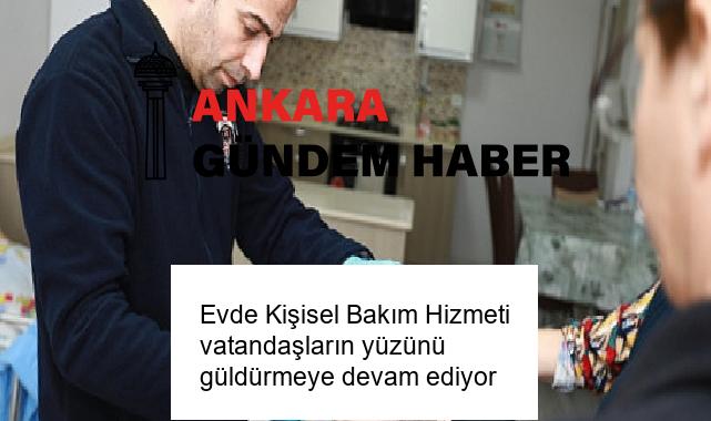 Evde Kişisel Bakım Hizmeti vatandaşların yüzünü güldürmeye devam ediyor
