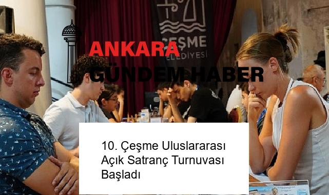 10. Çeşme Uluslararası Açık Satranç Turnuvası Başladı