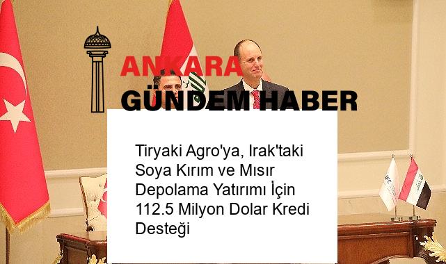 Tiryaki Agro’ya, Irak’taki Soya Kırım ve Mısır Depolama Yatırımı İçin 112.5 Milyon Dolar Kredi Desteği